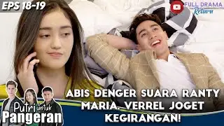 ABIS DENGER SUARA RANTY MARIA, VERREL JOGET KEGIRANGAN! - PUTRI UNTUK PANGERAN