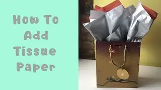 How To Add Tissue Paper To A Gift Bag