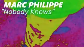 Marc Philippe - Nobody Knows (Lyric Visualiser)