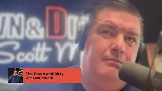The Down and Dirty with Scott Mitchell 5-20-25
