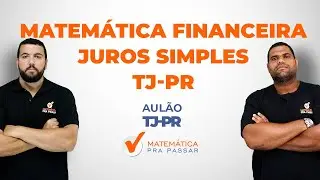 Matemática Financeira- Juros Simples - TJ - PR - Professor Marcos Antônio