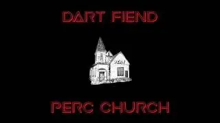 DART FIEND - PERC CHURCH [PROD SWEXY x NAQUS]