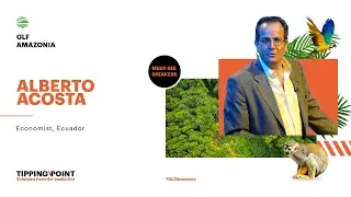 Alberto Acosta: What Amazonia can teach us | #GLFAmazonia [ENGLISH SUBTITLES]