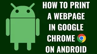 How to Print a Webpage in Google Chrome on Android