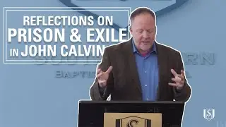 Reflections on Prison and Exile in John Calvin | Bruce Gordon | PhD