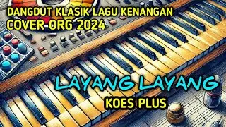 LAYANG LAYANG || KOES PLUS || COVER ORG 2024 || DUT KLASIK