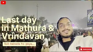 Sub kabada ho gaya....| Last day in Mathura Vrindavan