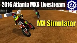 MX Simulator - 2016 Atlanta SX Livestream