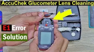 How to Clean the Lens Area of Roche Accu-Chek Glucometer ? Accu-Chek E1 Error Solution