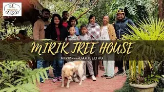 MIRIK TREE HOUSE | Mirik | Darjeeling | West Bengal~ A Homestay you would never want to return from
