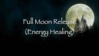Full Moon Release (Energy Healing)