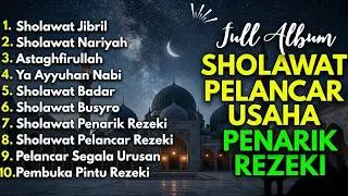 SHOLAWAT NABI MUSTAJAB PENARIK REZEKI | SHOLAWAT JIBRIL, NARIYAH, BADAR KUMPULAN SHOLAWAT TERBAIK