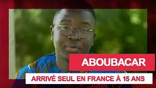 Aboubacar, arrivé seul en France à 15 ans