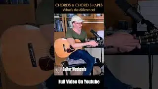 GUITAR WEEKENDS - CHORDS AND CHORD SHAPES - What's the difference?