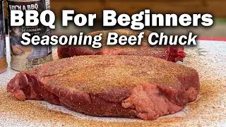 BBQ For Beginners: Beef Chuck Part 3 - Seasoning Beef Chuck