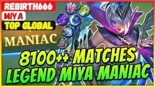 8100++ Matches Legend Miya MANIAC [ Former Top 1 Global Miya ] rebirth666 - Mobile Legends Build
