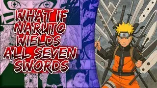 What If Naruto Wields All Seven Swords ||