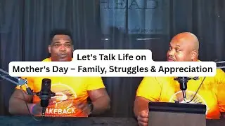The Shakeback Podcast : Let's Talk Life on Mother's Day &ndash; Family, Struggles & Appreciation