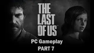 THE LAST OF US PC Gameplay Walkthrough Part 7 || 1080p Ultra Settings Gameplay