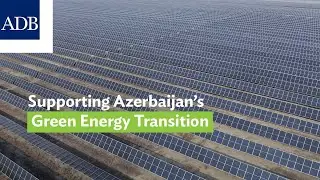 Supporting Azerbaijan&rsquo;s Green Energy Transition