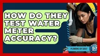 How Do They Test Water Meter Accuracy? - Plumbing DIY Daily