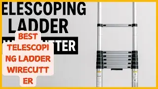 ✅ Top 5 Best telescoping ladder wirecutter & Pro Use &ndash; Wirecutter Comparison