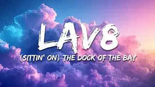 LAV8 -  (Sittin' On) the Dock of the Bay