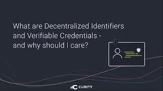 What Are Decentralized Identifiers and Verifiable Credentials- And Why Should I Care?