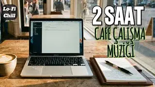 2 Saat Cafe &Ccedil;alışma M&uuml;ziği ☕ Lo-fi Chill Gitar & Cafe Ambience |  Ders ve Ofis Fon M&uuml;ziği