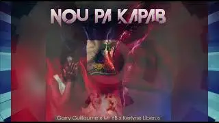 NOU PA KAPAB - GARRY GUILLAUME feat. YVENSON BALDE and KERLYNE LIBERUS