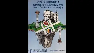 Kr&oacute;l Stanisław I, Sarmata i Europejczyk. Ziemia Wschowska-Lotaryngia.