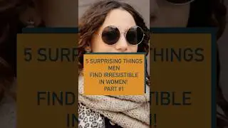 5 SURPRISING THINGS MEN FIND IRRESISTIBLE IN WOMEN! 😍 #datingadvice #whatmenwant #datingsecrets