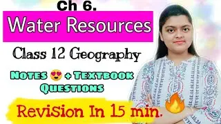Ch 6 Water Resources class 12 Geography| Revision in 15 min. + notes| NCERT| CBSE
