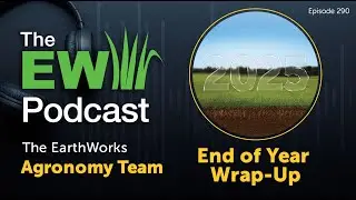 The EW Podcast - The EarthWorks Agronomy Team - End of Year Wrap Up