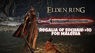 Regalia of Eochaid +10 for Malenia