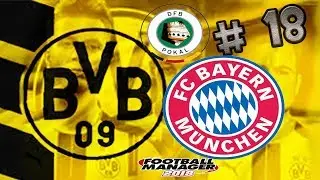 #18#BORUSSIA DORTMUND#BAYER MUNICH#DFB POKAL#FM18