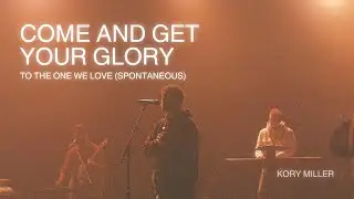 Come and Get Your Glory (Spontaneous) [Live] | Kory Miller