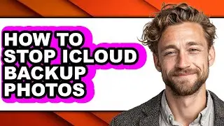 How to Stop Icloud Backup Photos (easy Method)