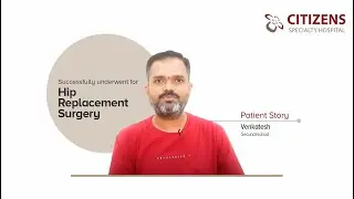 Word of Appreciation | Hip Replacement Surgery journey | Citizens Specialty Hospital