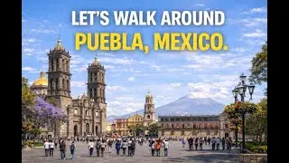 Let's go for a walk around beautiful Puebla, Mexico.