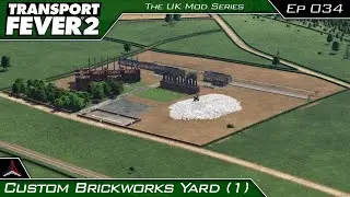 Transport Fever 2 - The UK Mods Series | Custom Brickworks Yard (1) | #034