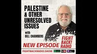 Ep. 78 - Palestine and Other Unresolved Issues with Bill Chambers