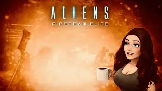 Aliens: Fireteam Elite | 🔥 aliens w/ @Itchyjoystick