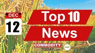 Today&rsquo;s Commodity Brief 10 Key Headlines You Need to Know Dec 12th | CommodityToday