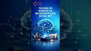 The Rise of Agentic AI: Microsoft&rsquo;s Big Retail Bet