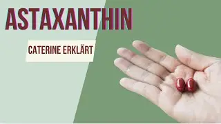 Was ist Astaxanthin erkl&auml;rt Caterine