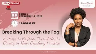 Breaking Through the Fog: 3 Ways to Go from Overwhelm to Clarity in Your Coaching Practice!