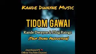 TIDOM GAWAI _ KANDE DWAYNE & ELBIG RAINGZ 