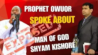 Prophet Owuor spoke about Man of God Shyam kishore