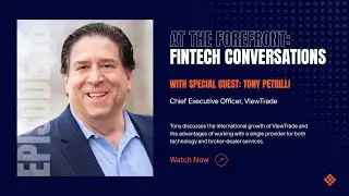 At the Forefront: Fintech Conversation - Episode 18: Tony Petrilli, ViewTrade